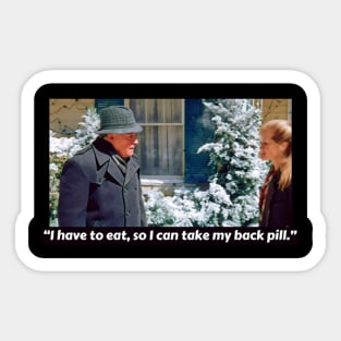 I have to eat, so I can take my back pill  Christmas Vacation Sticker